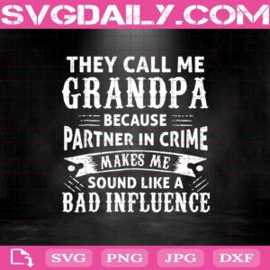 They Call Me Grandpa Because Partner in Crime Makes Me Sound Like A Bad Influence Svg, They Call Me Grandpa Svg, Grandpa Svg, Father's Day Svg