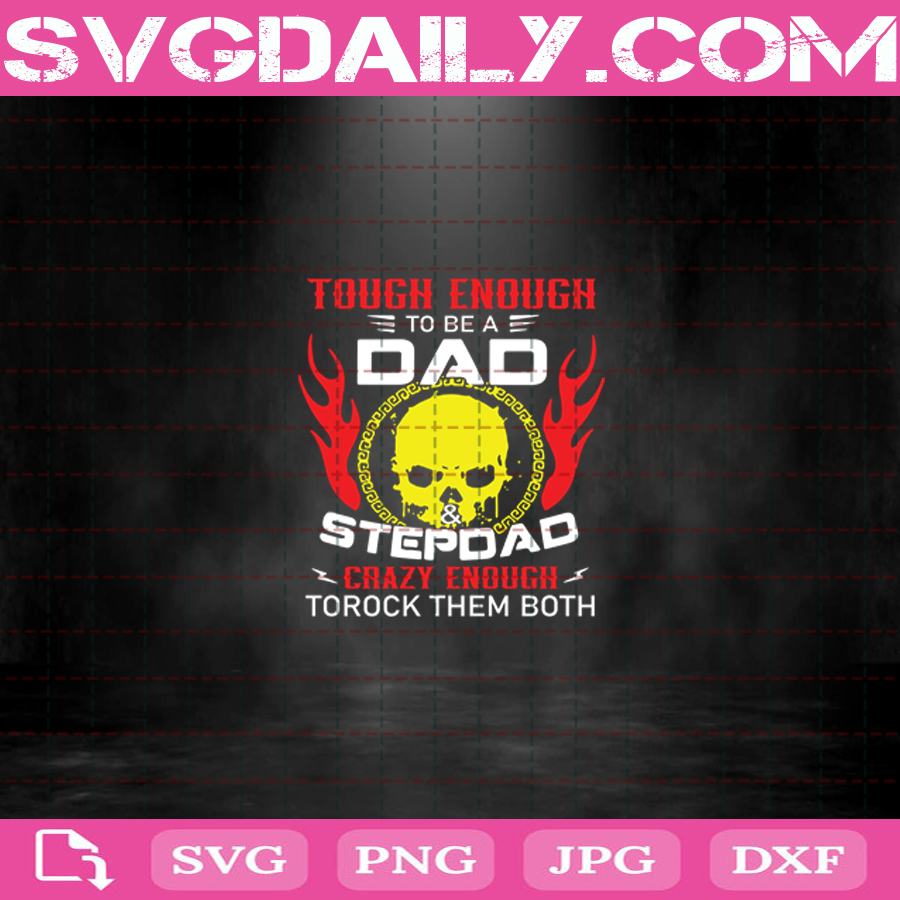 Tough Enough To Be A Dad And Stepdad Crazy Enough To Rock Them Both Svg Png Dxf Eps Cut File