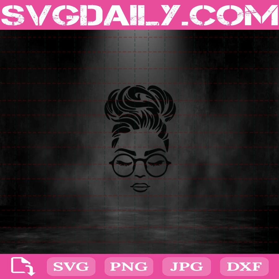 Unbothered Black Girl Magic Beautiful African American Woman Glasses Svg Messy Bun Svg Girl With Bun Svg