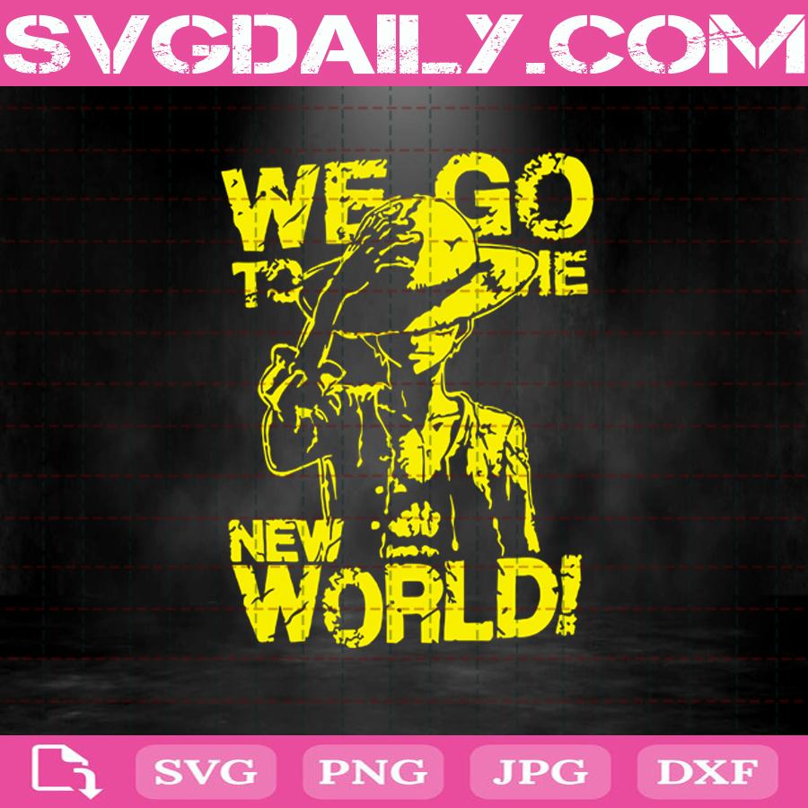 We Go To The New World Svg One Piece Svg Luffy One Piece Svg Luffy Svg One Piece Anime Svg Anime Svg