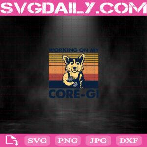 Working On My Core-Gi Svg, Pembroke Welsh Corgi Svg, Vintage Dog Gym Svg, Dog Gym Svg Png Dxf Eps Download Files