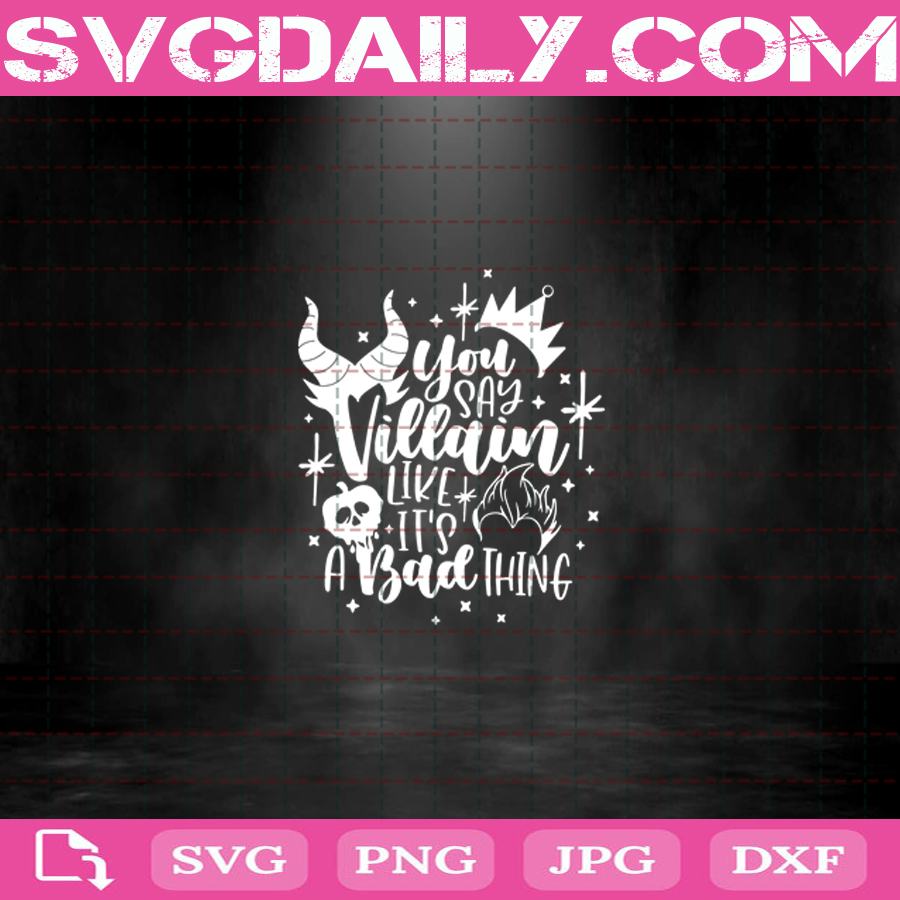 You Say Villain Like It S A Bad Thing Svg Disney Villains Svg Villains Drink Svg Disney Villain Svg Png Dxf Eps Svg Daily Shop Original Svg