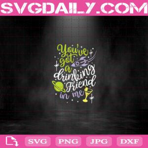 You've Got A Drinking Friend in Me Svg, Buzz Drink Svg, Toy Story Drinking Svg Png Dxf Eps