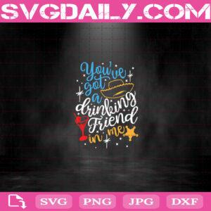 You've Got A Drinking Friend in Me Svg, Woody Drink Svg, Toy Story Drinking Svg Png Dxf Eps