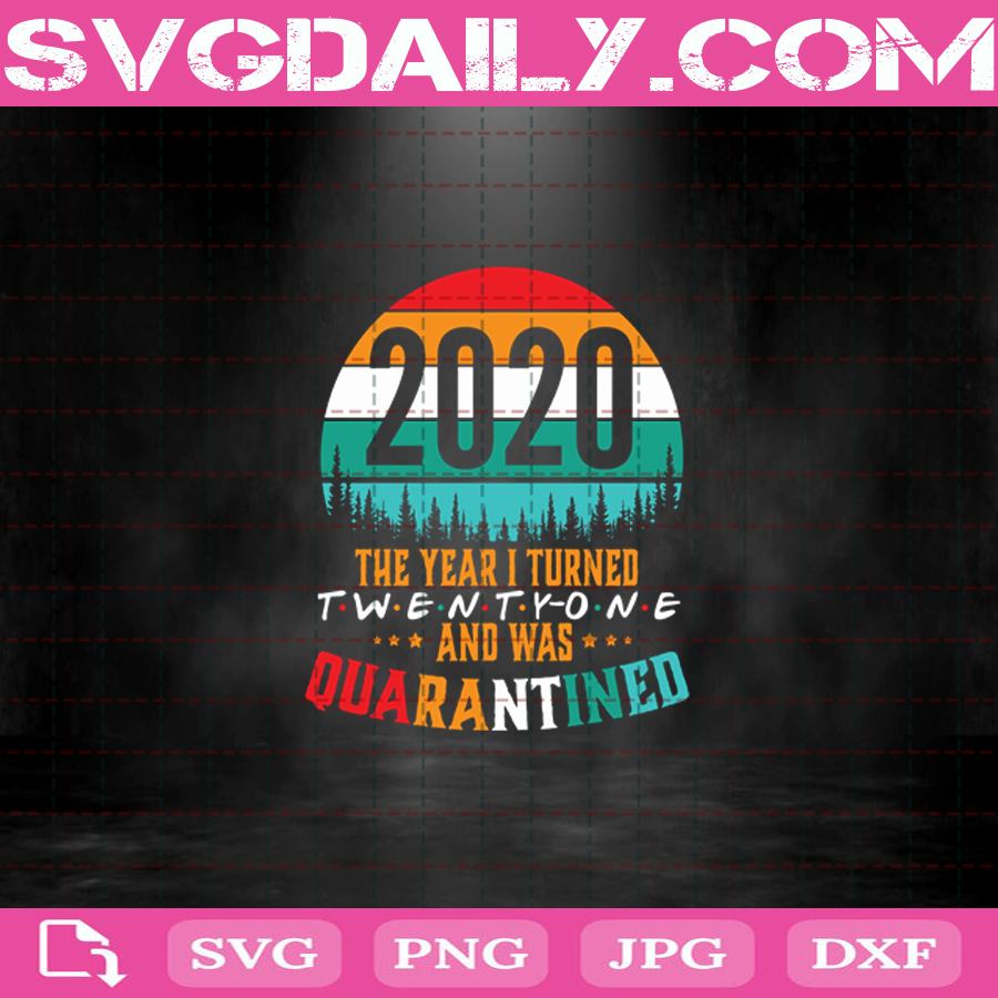 Download 2020 The Year I Turned And Was Quarantined Svg Quarantine Time Svg 2020 Quarantine Svg Quarantine Svg Svg Daily Shop Original Svg