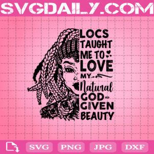 African American Woman Locs Taught Me To Love My Natural God Given Beauty Funny Natural Hair Svg Png Dxf Eps AI Instant Download