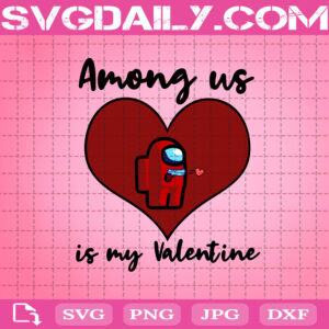 Among Us Is My Valentine Svg, Among Us Lover Valentine Svg, Among Us Svg, Valentine Gift Svg, Valentine Day Svg