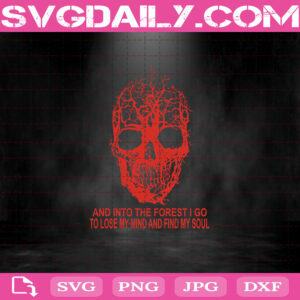 And Into The Forest I Go To Lose My Mind And Find My Soul Svg, Halloween Svg, Skull Svg, Svg Png Dxf Eps Download Files