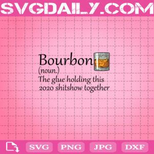 Bourbon 2020 The Glue Holding This 2020 Shitshow Together Svg, Cricut Digital Download, Instant Download