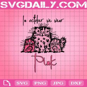 Cats Funny In October We Wear Pink Svg, Pink Svg, Cats Svg, Leopard Fluffy Cat Svg, Breast Cancer Awareness Svg, Cancer Svg