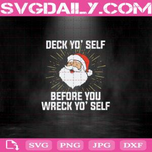 Deck Yo'self Before You Wreck Yo'self Svg, Santa Claus Svg, Santa Claus Christmas Svg, Merry Christmas Svg