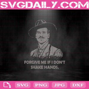 Doc Holliday Forgive Me If I Don’t Shake Hands Svg, Coronavirus Svg, Cricut Files, Clip Art, Instant Download, Digital Files