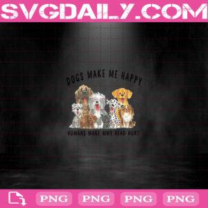 Dogs Make Me Happy Png, Dogs Png, Dogs Make Png, Me Happy Png, Png Instant Download