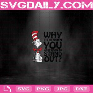 Dr Seuss Why Fit In When You Were Born To Stand Out Svg, Dr Seuss Svg, Seuss Svg Png Dxf Eps Cut File Instant Download