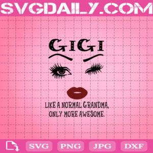 Gigi Like A Normal Grandma, Only More Awesome Svg, Gigi Svg, Awesome Face Svg, Awesome Eyes Lip Svg, Funny Quote Svg