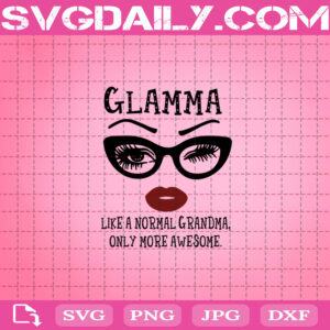 Glamma Like A Normal Grandma, Only More Awesome Svg, Glamma Svg, Awesome Glasses Face Svg, Awesome Eyes Lip Svg