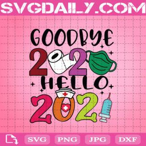 Goodbye 2020 Hello 2021 Svg, Quarantine 2020 Svg, Nurse Quarantine Svg, Nursing Lovers Svg, Nurse Svg, Svg Png Dxf Eps