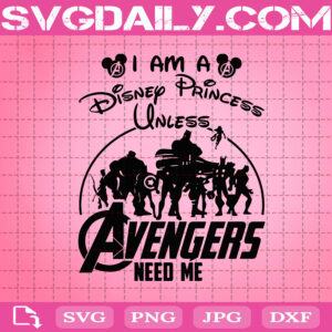I Am A Disney Princess Unless Avengers Need Me Svg, Avengers Endgame Svg, Avengers Disney Svg, Disney Princess Svg, Avengers Svg