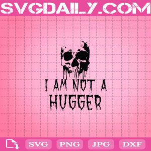 I Am Not A Hugger Svg, Halloween Svg, Skull Svg, Skeleton Svg, Skull Halloween Svg, Svg Png Dxf Eps AI Instant Download