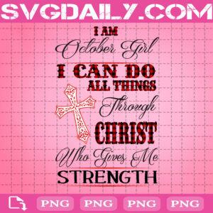 I Am October Girl I Can Do All Things Through Christ Who Gives Me Strength Png, October Girl Png, Birthday Png
