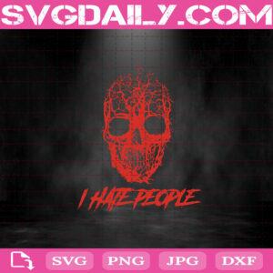 I Hate People Svg, Halloween Svg, Skull Svg, Skull Halloween Svg, Svg Png Dxf Eps AI Instant Download