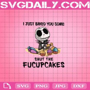 I Just Baked You Some Shut The Fucupcakes Svg, Halloween Svg, Fucupcakes Svg, Svg Png Dxf Eps AI Instant Download