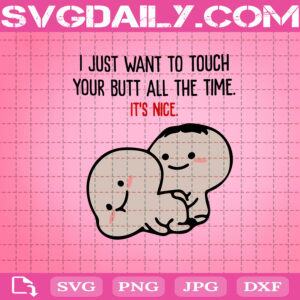I Just Want To Touch Your Butt All The Time Svg, It's Nice Svg, Cute Lover Svg, Funny Svg, Svg Png Dxf Eps AI Instant Download