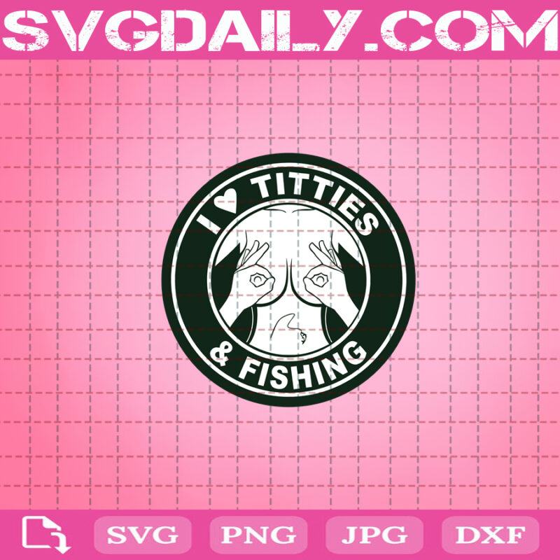 Download I Love Titties And Fishing Svg, I Love Titties Svg, Titties And Fishing Svg, Fishing Svg ...