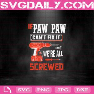 If Paw Paw Can’t Fix It We’re All Screwed Svg, Papa Svg, Dad Svg, Grandpa Svg, Gift For Father's Svg
