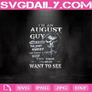 I'm An August Guy Skeleton Svg, I Have 3 Sides Sweet Funny And The Side You Never Want To See Svg, August Guy Svg, August Birthday Svg, Birthday Svg