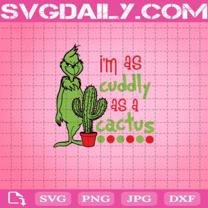 I'm As Cuddly As A Cactus Grinch Christmas Svg, Christmas Svg, Grinch Christmas Svg, Grinch Svg, Svg Png Dxf Eps Download Files