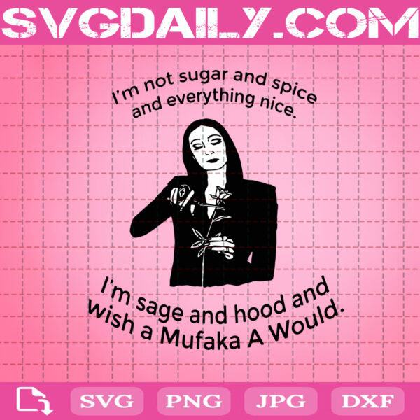 Download I'm Not Sugar And Spice And Everything Nice I'm Sage Svg, Morticia Adams Svg, Addams Family Svg ...