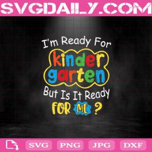 I'm Ready But Is It Ready For Me Kindergarten Svg, Back To School Svg, Kids Svg, Student Svg, Quarantine Svg, Kindergarten Svg