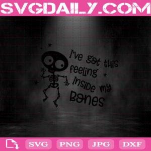 I’ve Got This Feeling Inside My Bones Svg, Skeletons Svg, Halloween Svg, Halloween Svg file, Kids Halloween Svg