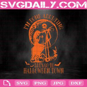 Jack Sally I’m Done Adulting Let’s Go Halloween Town The Nightmare Before Christmas Svg, Jack And Sally Svg, Halloween Svg