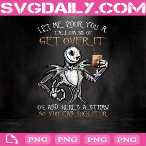 Jack Skellington Let Me Pour You A Tall Glass Of Get Over It Oh And Here's A Straw So You Can Suck It Up Png, Jack Png, Halloween Png