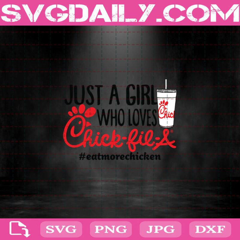 Just A Girl Who Loves Chick-Fil-A Svg, Just A Girl Svg, Chick Fil A Svg ...