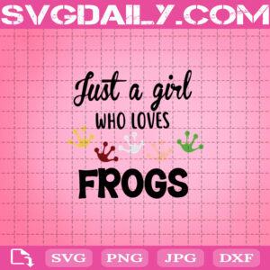 Just A Girl Who Loves Frogs Svg, Frog Svg, Frog Gift Svg, Cute Frog Svg, Loves Frogs Svg, Loves Frogs Svg