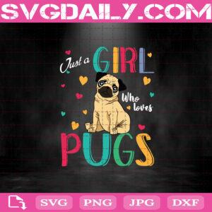 Just A Girl Who Loves Pugs Svg, Pugs Loves Svg, Dog Pet Svg, Pugs Lover Svg, Pug Dog Svg, Svg Png Dxf Eps Download Files