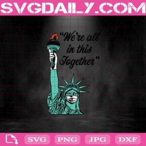 Liberty We’re All In This Together Svg, Statue of Liberty With Face Mask Svg, Coronavirus Svg Png Dxf Eps AI Instant Download