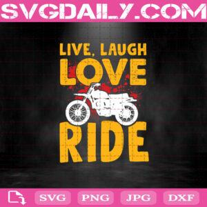Live Laugh Love Ride Svg, Trending Svg, Motorbike Svg, Biker Svg, Biker Sport Svg, Motorcycle Svg, Ride Svg