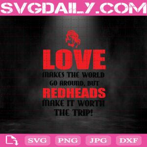 Love Makes The World Go Around But Redheads Make It Worth The Trip Svg, Redheads Svg Png Dxf Eps Download Files