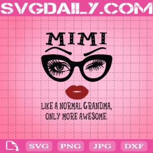 Mimi Like A Normal Grandma Only More Awesome Eyes And Lip Svg, Mimi Svg,  Eyes And Lip Svg, Awesome Glasses Face Svg