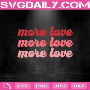 More Love Svg, Valentines Svg, Valentine's Day Svg, Love Svg, Happy Valentines Svg, Svg Png Dxf Eps AI Instant Download