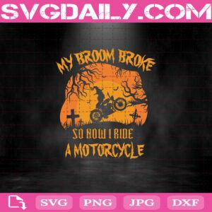 My Broom Broke So Now I Ride A Motorcycle Svg, Witch Svg, Halloween Svg, Witch Motorcycle Svg, Halloween Day Svg