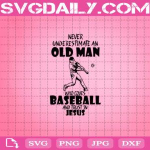 Never Underestimate An Old Man Who Loves Baseball And Trust In Jesus Svg, Baseball Svg, Jesus Svg, Baseball Lover Svg
