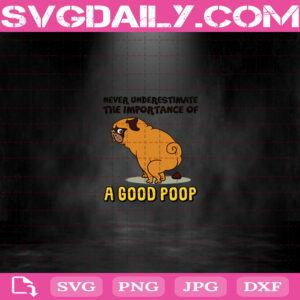 Never Underestimate The Importance Of A Good Poop Svg, Pug Dog Svg, Pet Shit Svg, Good Poop Svg