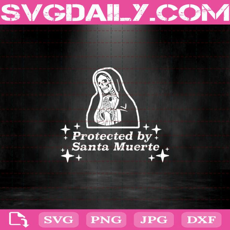 Protected By Santa Muerte Svg, Santa Muerte Svg, Files For Silhouette ...