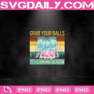 Retro Grab Your Balls It's Canning Season Funny Vintage Flowers Png, Grab Your Balls Png, Flowers Png