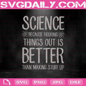 Science Because Figuring Things Out Is Better Svg, Science Svg, Svg Png Dxf Eps Cut File Instant Download